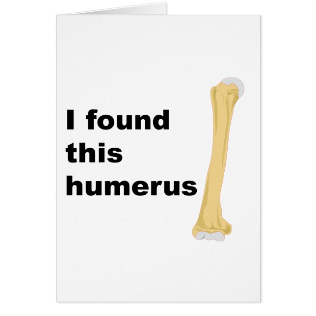 I Found This Humerus (Front)