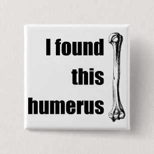 I Found This Humerus 15 Cm Square Badge