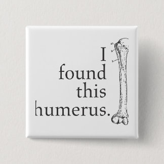 I Found This Humerus 15 Cm Square Badge