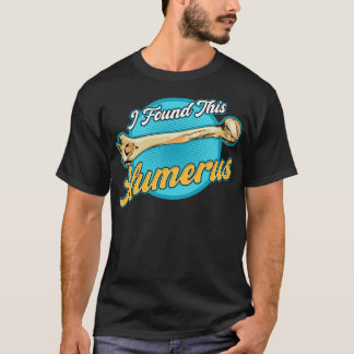 I Found This Humerus Archaeology Pun Bone Humour 1 T-Shirt
