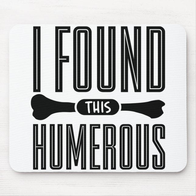 I Found This Humerus Bone Dog Mouse Pad (Front)