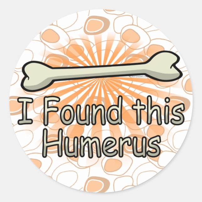 I Found This Humerus Bone, Funny Classic Round Sticker (Front)