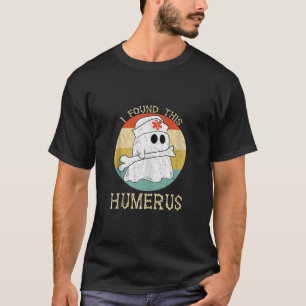 I Found This Humerus Bone Funny Doctor Halloween N T-Shirt