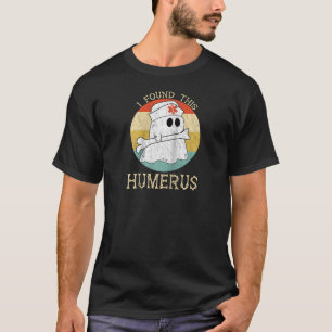 I Found This Humerus Bone Funny Doctor Halloween N T-Shirt