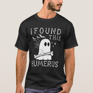 I Found This Humerus Bone Funny Doctor Halloween N T-Shirt