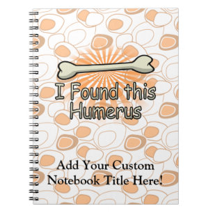 I Found This Humerus Bone, Funny Notebook