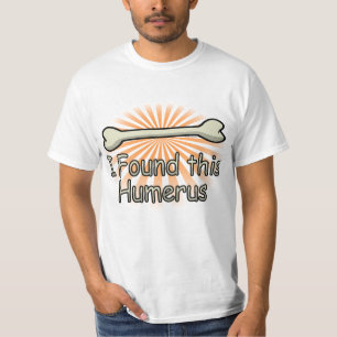 I Found This Humerus Bone, Funny T-Shirt