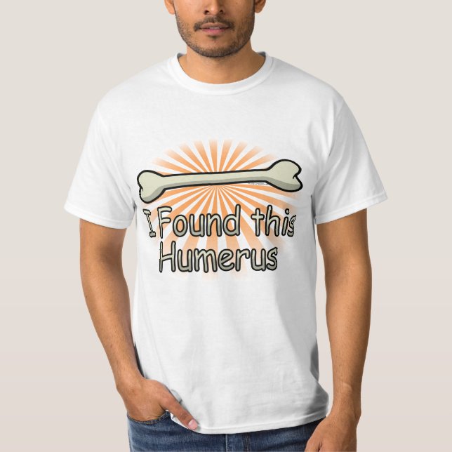 I Found This Humerus Bone, Funny T-Shirt (Front)
