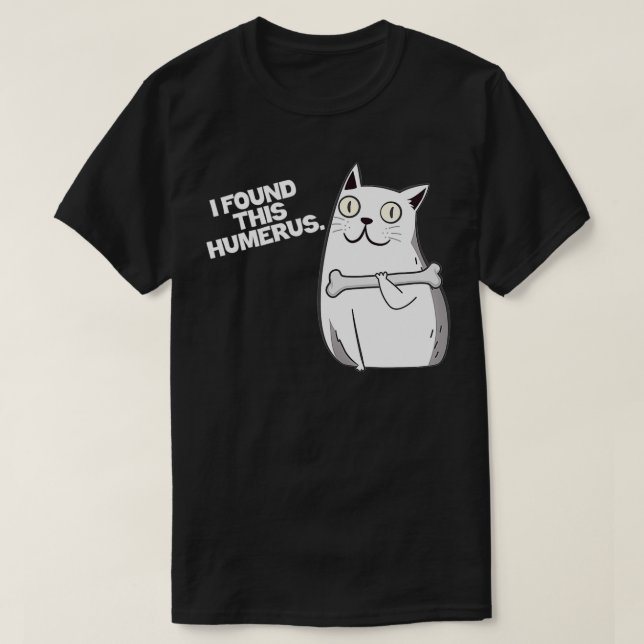 I Found This Humerus Cat Funny Kitten Bone  T-Shirt (Design Front)