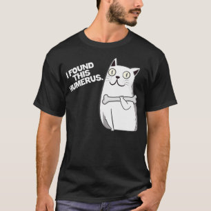 I Found This Humerus Cat Funny Kitten Bone T-Shirt