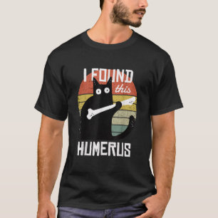 I Found This Humerus Cats Humourous Pun Funny Cat  T-Shirt