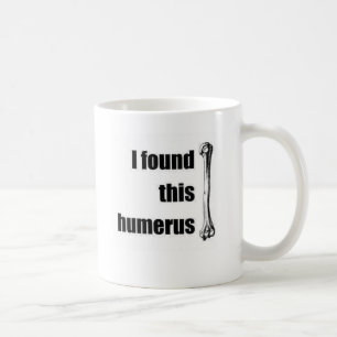 I Found This Humerus Coffee Mug