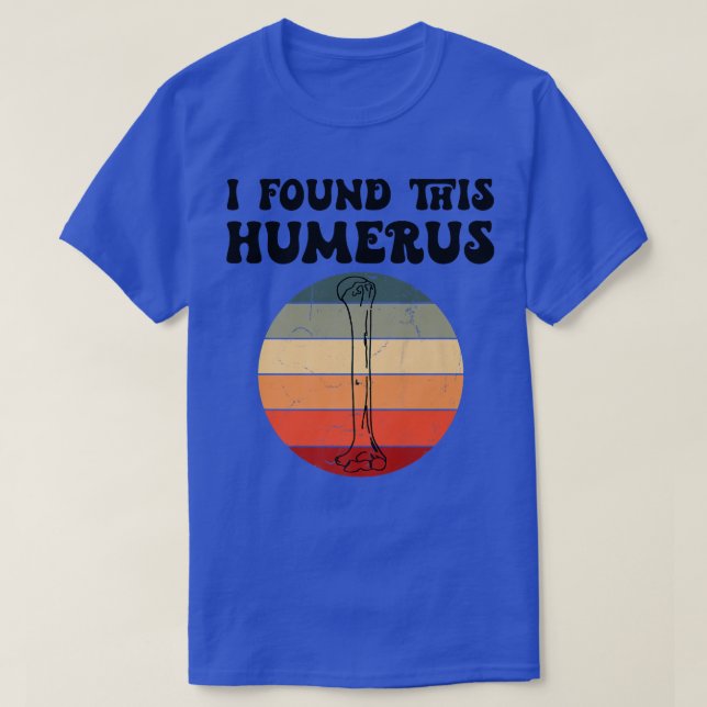 I Found This Humerus Dad Joke Fathers Day Skeleton T-Shirt (Design Front)