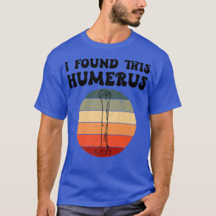 I Found This Humerus Dad Joke Fathers Day Skeleton T-Shirt