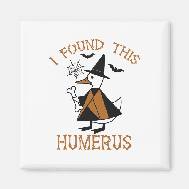 I Found This Humerus Duck Funny Halloween Witch Bo Magnet (Front)