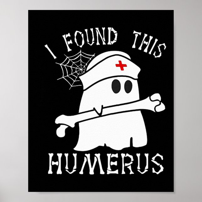 I Found This Humerus Fun Ghost Nurse Halloween  Poster (Front)