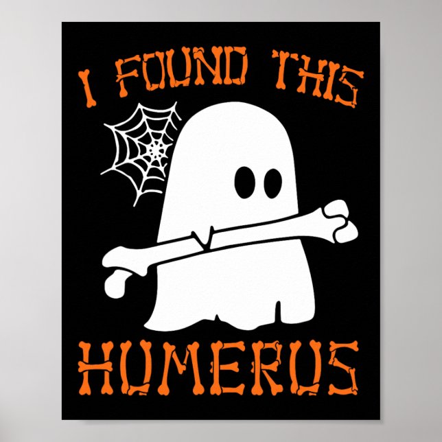 I Found This Humerus Fun Halloween Ghost Skeleton  Poster (Front)