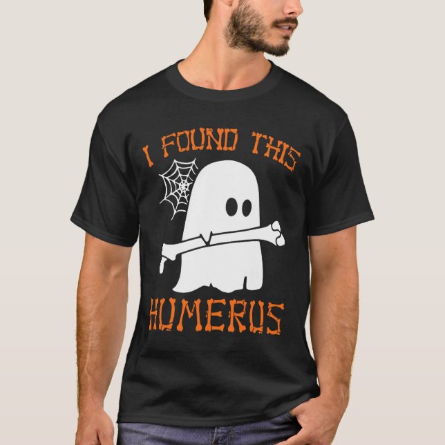 I Found This Humerus Fun Halloween Ghost Skeleton  T-Shirt (Front)