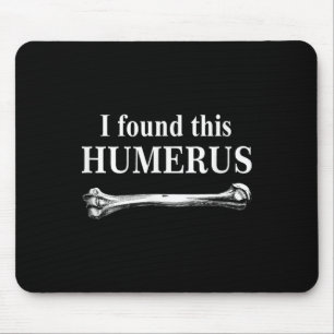 I Found This Humerus Funny Bones Anatomy Mouse Pad