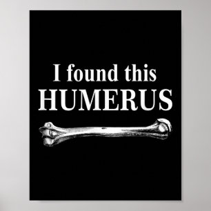 I Found This Humerus Funny Bones Anatomy Poster