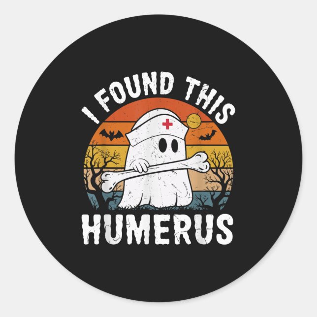 I Found This Humerus Funny Ghost Nurse Halloween  Classic Round Sticker (Front)