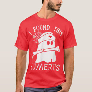 I Found This Humerus Funny Ghost Nurse Halloween N T-Shirt