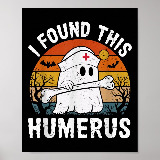I Found This Humerus Funny Ghost Nurse Halloween  Poster (Front)