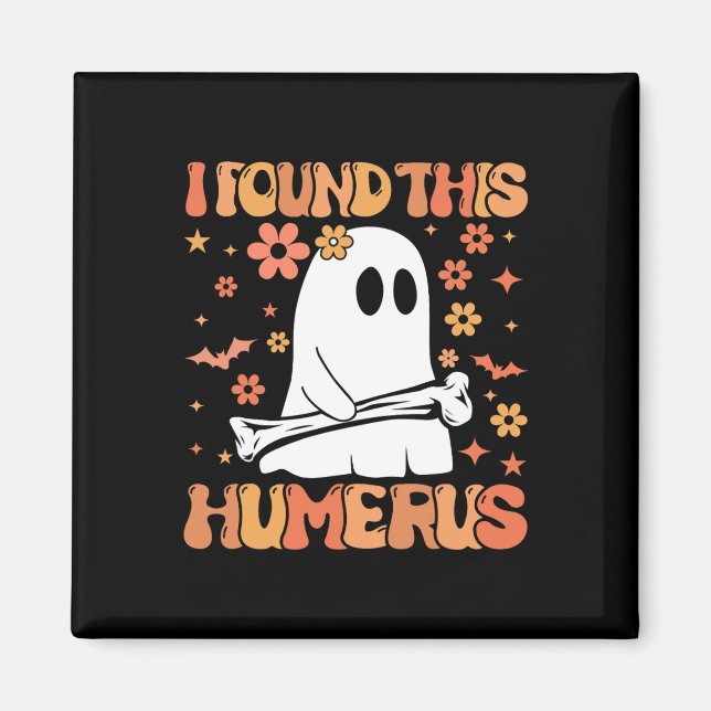 I Found This Humerus Funny Ghost Spooky Season Hal Magnet (Front)