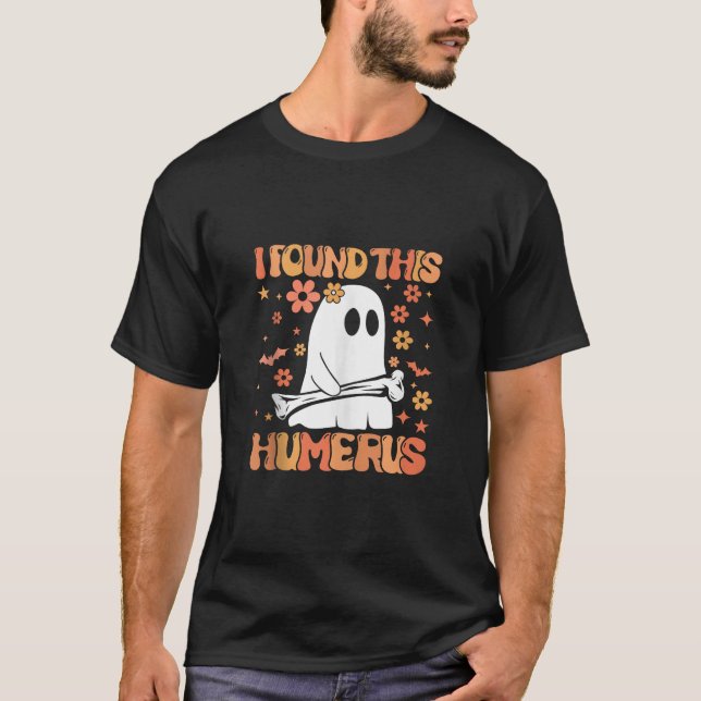 I Found This Humerus Funny Ghost Spooky Season Hal T-Shirt (Front)