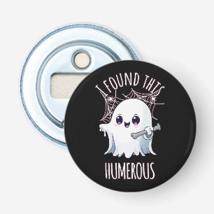 I Found This Humerus Funny Halloween Ghost Bottle Opener