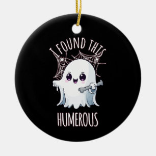 I Found This Humerus Funny Halloween Ghost Ceramic Ornament