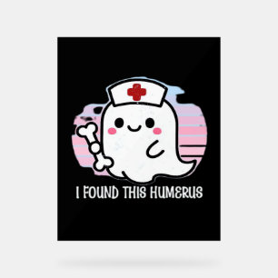 I Found This Humerus Funny Halloween Nurse Ghost B Acrylic Sign