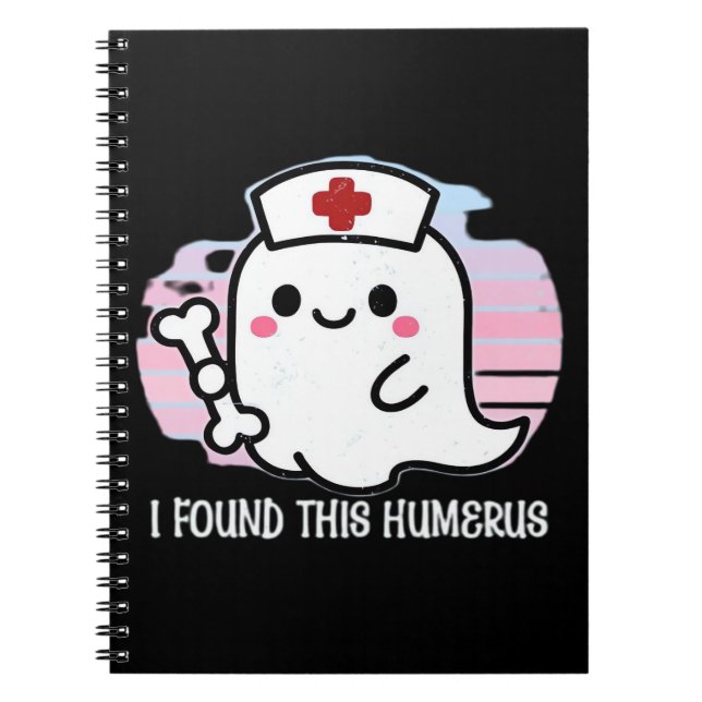 I Found This Humerus Funny Halloween Nurse Ghost B Notebook (Front)