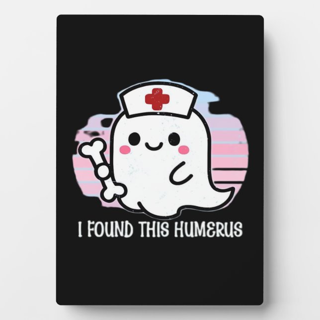 I Found This Humerus Funny Halloween Nurse Ghost B Plaque (Front)