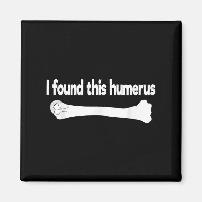 I Found This Humerus Funny Science Anatomy Pun  Magnet (Front)