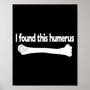I Found This Humerus Funny Science Anatomy Pun Poster