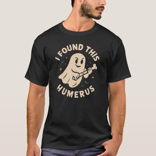 I Found This Humerus Halloween Ghost Humerus T-Shirt (Front)