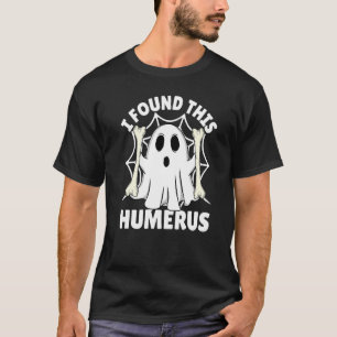 I Found This Humerus  Halloween Ghost Orthopaedic  T-Shirt