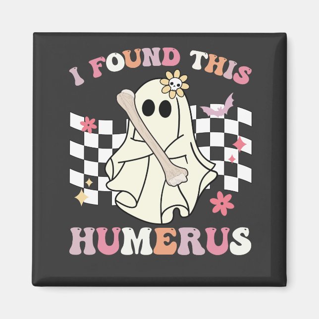 I Found This Humerus Halloween Ghost Skeleton Magnet (Front)