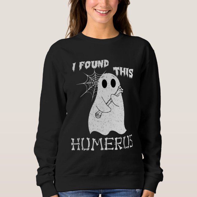 I Found This Humerus  Halloween Ghost Sweatshirt (Front)