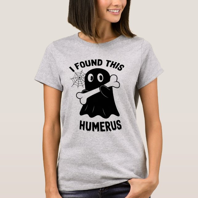 I Found This Humerus Halloween Ghost T-Shirt (Front)