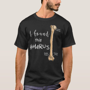 I Found This Humerus Humerus Doctor Nurse Bone T T-Shirt