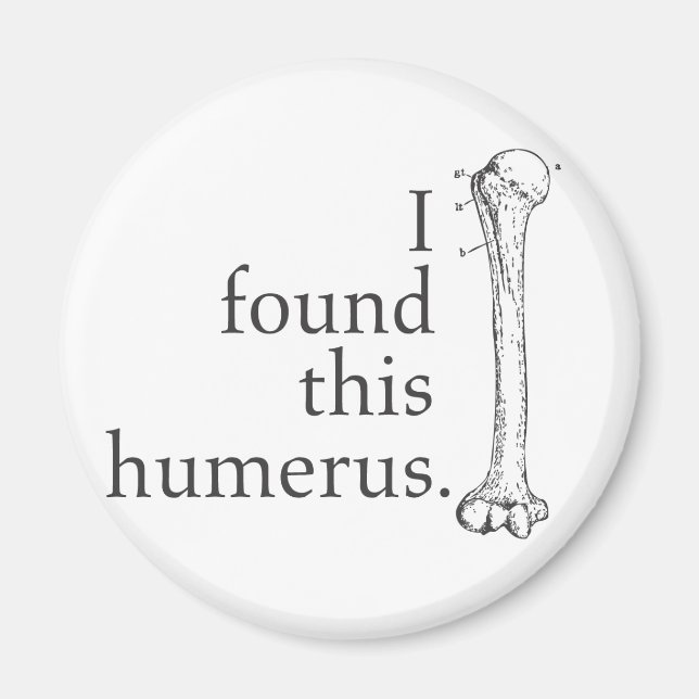I Found This Humerus Magnet (Front)