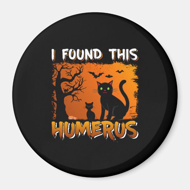 I Found This Humerus Magnet (Front)