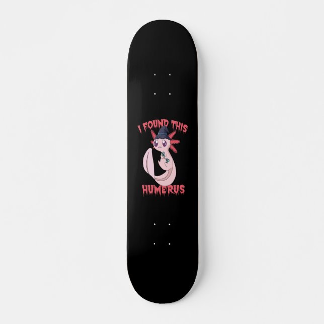 I Found This Humerus Spooky Halloween Axolotl Bone Skateboard (Front)