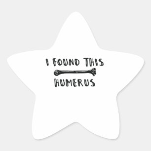 I Found This Humerus Star Sticker