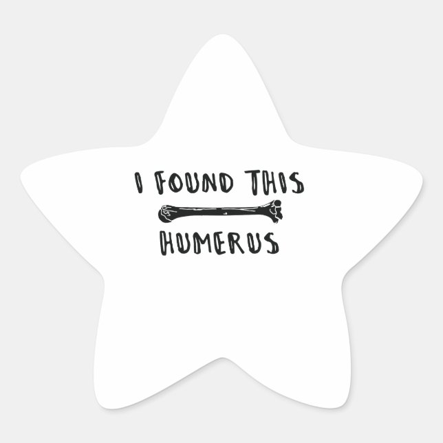 I Found This Humerus Star Sticker (Front)