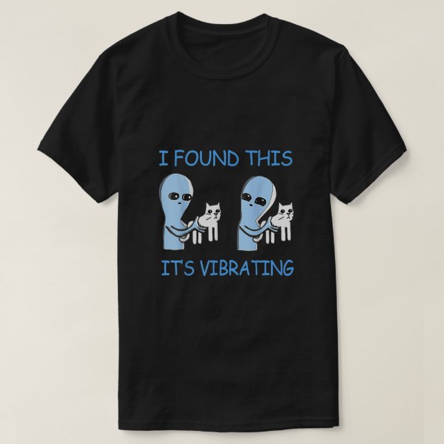 I Found This Its Vibrating Funny Aliens Cats  T-Shirt (Design Front)