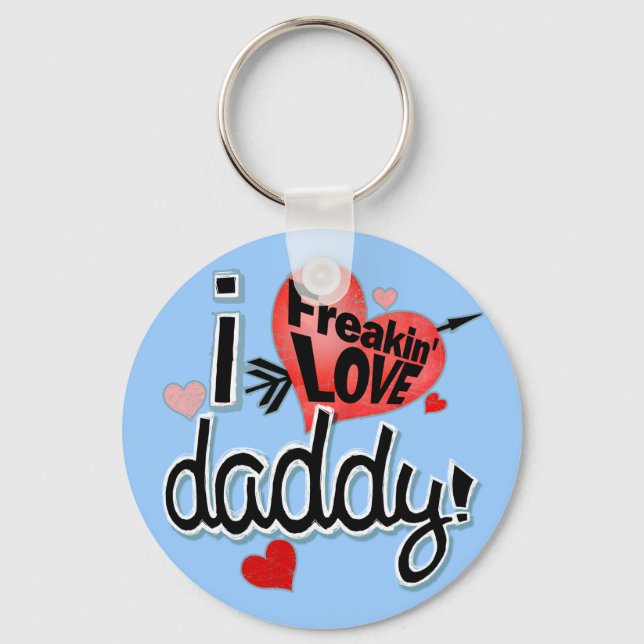 I Freakin LOVE Daddy! Key Ring (Front)