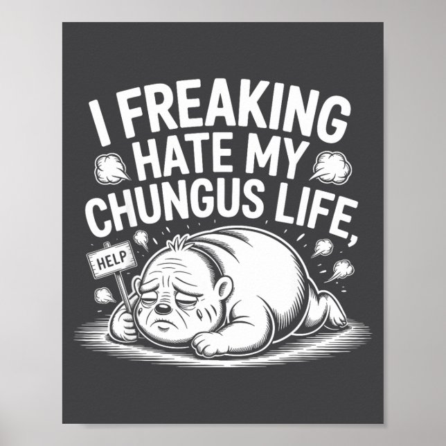 I Freaking Hate My Chungus Life Funny Meme Quote  Poster (Front)